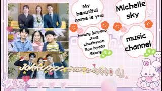 My beautiful name is you。Hwang junyeop Jung chaehyeon baehyeong Seong 。(Romaji lyrics)