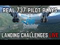 Microsoft Flight Simulator LIVE | Real 737 Pilot tries Landing Challenges!