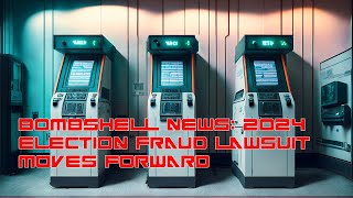 Bombshell News - 2024 Election Fraud Lawsuit Moves Forward In Court