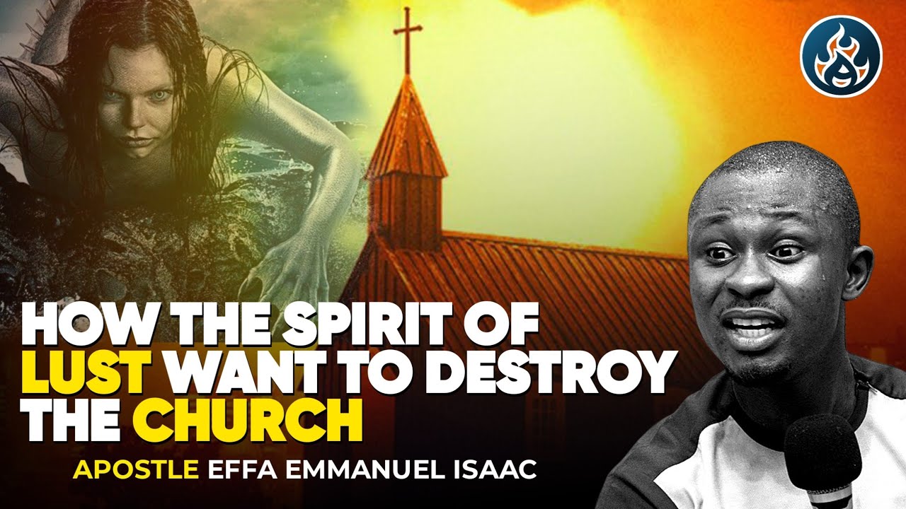 HOW THE SPIRIT OF LUST WANT TO DESTROY THE CHURCH || APOSTLE EFFA ...