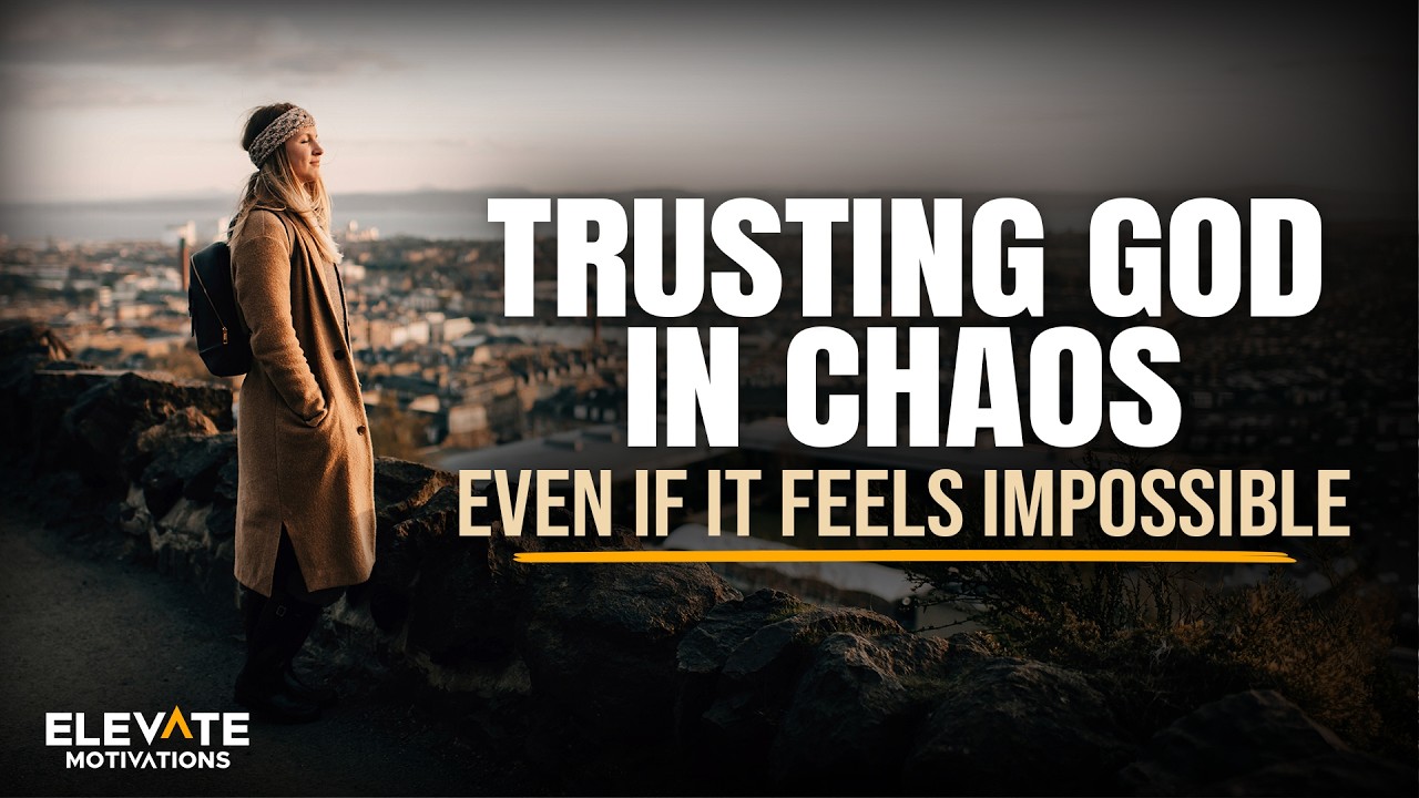 Trusting God in the Middle of Chaos, Even If It Feels Impossible ...