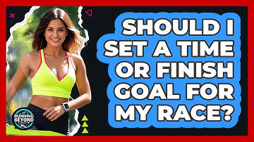 Should I Set A Time Or Finish Goal For My Race?