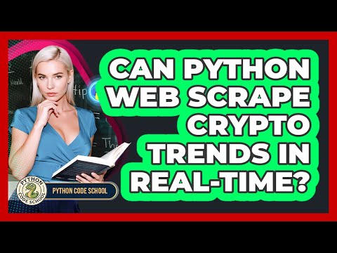 Can Python Web Scrape Crypto Trends In Real-time? - Python Code School