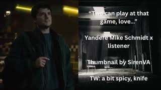 "Two can play at that game, love..."Yandere Mike Schmidt x Listener
