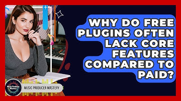 Why Do Free Plugins Often Lack Core Features Compared To Paid? - Music Producer Mastery