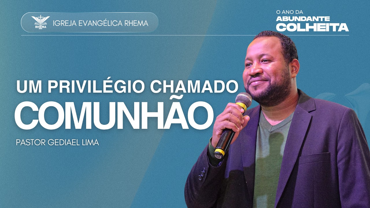 UM PRIVILÉGIO CHAMADO COMUNHÃO. PR. GEDIAEL LIMA - 23/08/2026