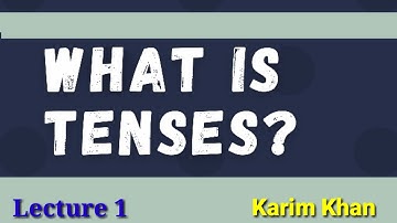 What is Tense Introduction to Verb Tenses by Karim khan Lecture 1