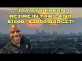 Jay Anderson "Retire in Thailand!" $1800 $2000 Budget
