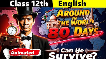 Around The World In 80 Days Class 12th | 4.3 | Animation | Summary | Important Questions | 4.3 Novel