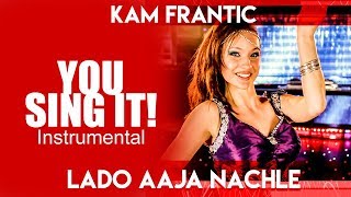 LADO AAJA NACHLE - YOU SING IT INSTRUMENTAL | AMAR ARSHI | KAM FRANTIC