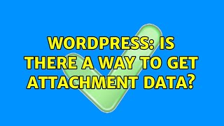 Wordpress: Is there a way to get attachment data?