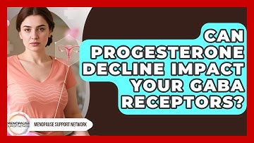 Can Progesterone Decline Impact Your GABA Receptors? - Menopause Support Network