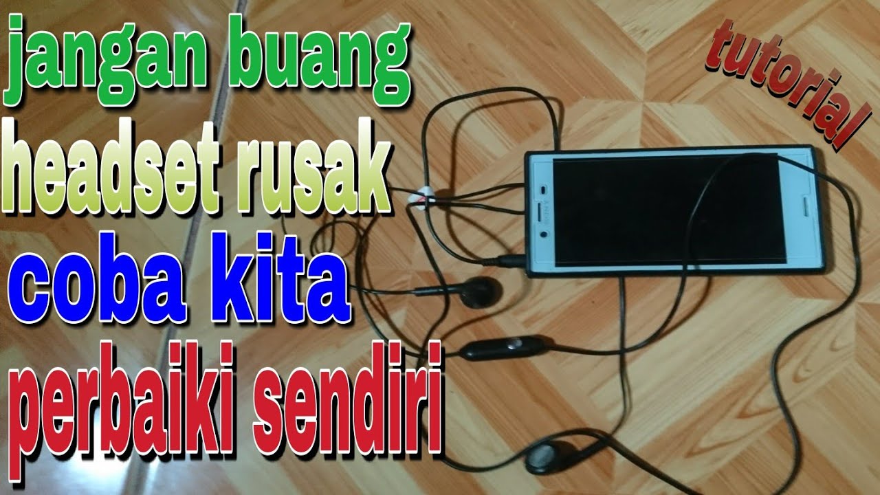 cara memperbaiki headset rusak