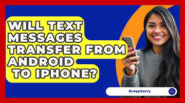 Will Text Messages Transfer From Android   To iPhone? - Be App Savvy