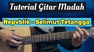 Chord Gitar Lagu Selimut Tetangga - Repvblik | Tutorial Gitar Mudah Dan Lirik