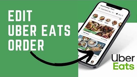 How to Edit your Uber Eats Order 2024?