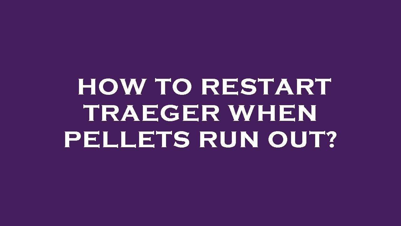 How to restart traeger when pellets run out? YouTube