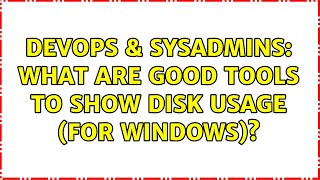DevOps & SysAdmins: What are good tools to show disk usage (for Windows)? (13 Solutions!!) Net Worth