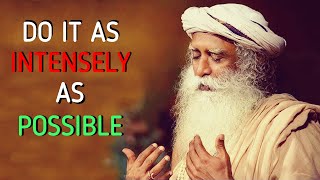 Every day just 10 minutes Remind yourself as intensely as possible  Sadhguru