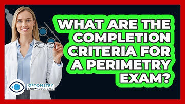 What Are The Completion Criteria For A Perimetry Exam?