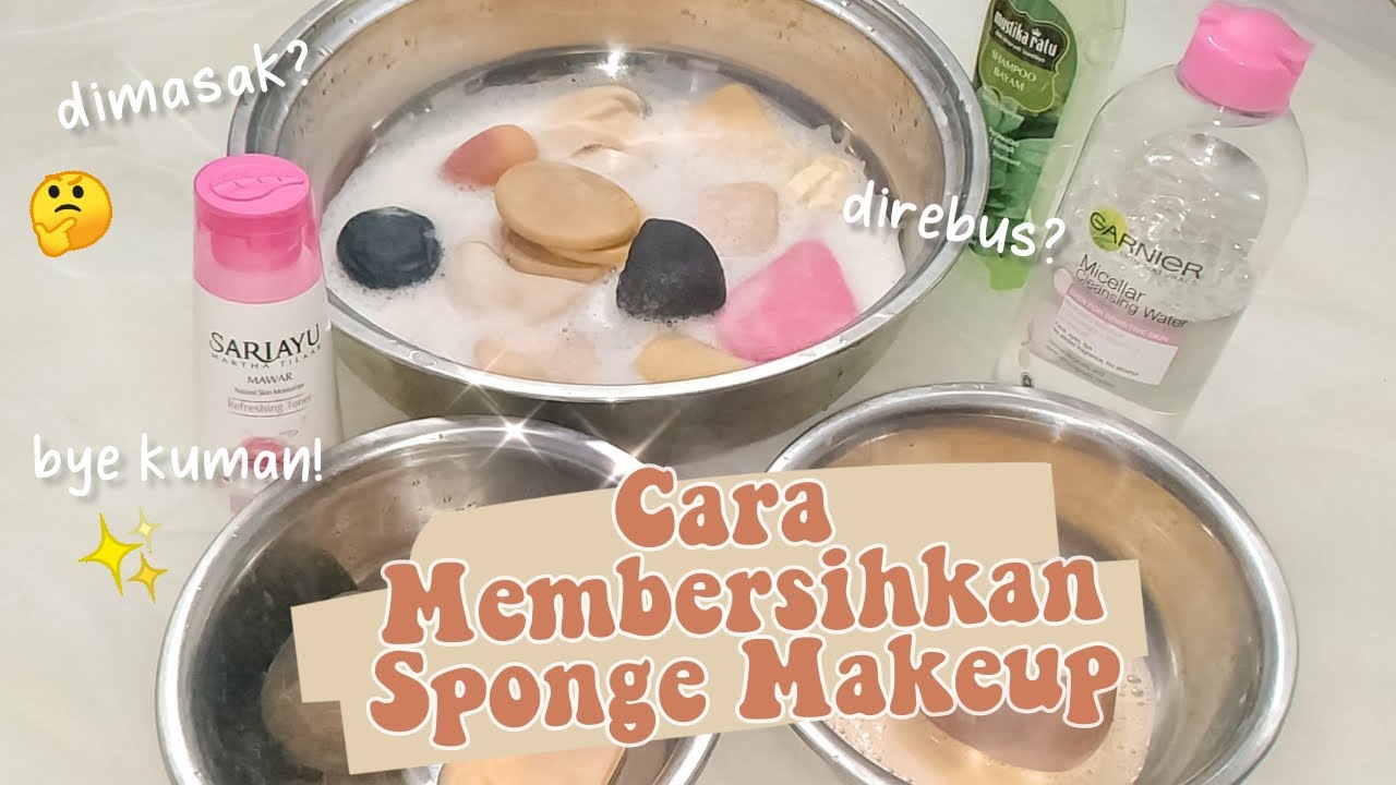 CARA MEMBERSIHKAN SPONGE MAKEUP YANG BENAR Tips Sponge Bersih dan