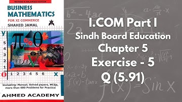 Chapter 5 - Exercise 5 - Q 5.91 Solution (I.COM Part 1 Business Math - Sindh Board)