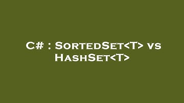 C# : SortedSet T  vs HashSet T
