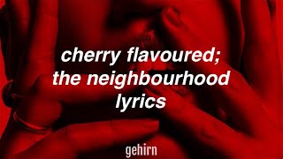 The Neighbourhood - Cherry Flavoured // lyrics