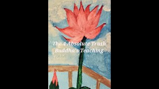 Four Absolute Truth - Buddha's Teaching Summarized