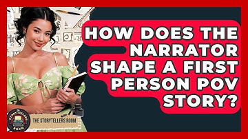 How Does The Narrator Shape A First Person POV Story? - The Storytellers Room