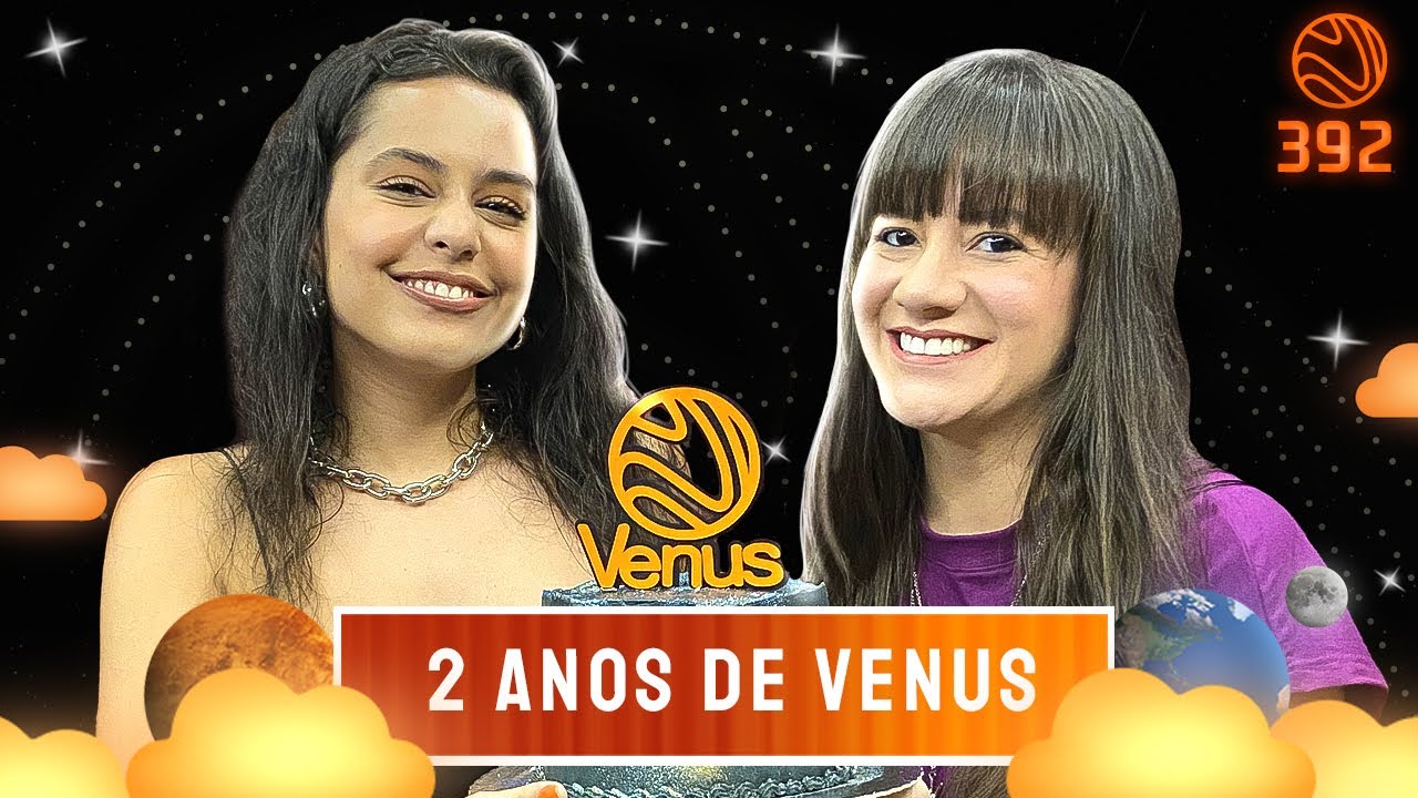 2 ANOS DE VENUS – Venus Podcast #392