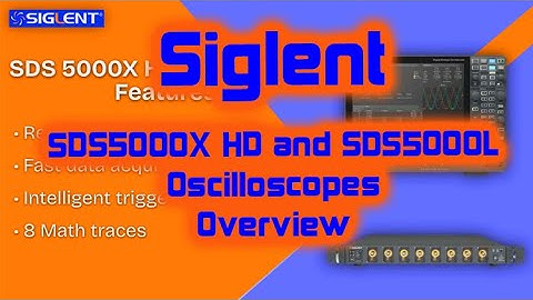 The Power of Siglent SDS5000X HD and SDS5000L Oscilloscopes. (Overview)