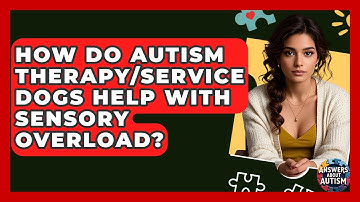 How Do Autism Therapy/service Dogs Help With Sensory Overload? - Answers About Autism