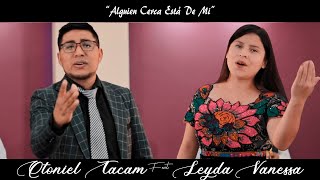 Alguien Cerca Esta De Mi - Otoniel Tacam ft Leyda Vanessa chords