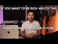 Most of Your Friends Are Holding You Back (Hard Truth)