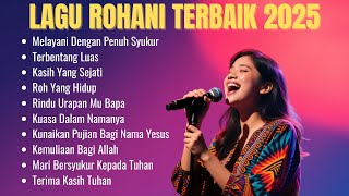 Kumpulan Lagu Rohani Kristen Terpopuler 2025 | Melayani Dengan Penuh Syukur | Lagu Rohani Terbaru 