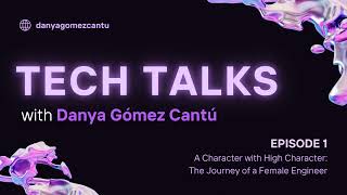 Tech Talks with Danya Ep. 1: A Character with High Character
