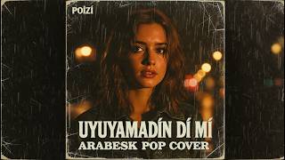 POİZİ – UYUYAMADIN Dİ Mİ | ARABESK POP COVER