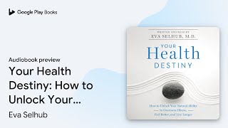 Your Health Destiny: How to Unlock Your Natural… by Eva Selhub · Audiobook preview