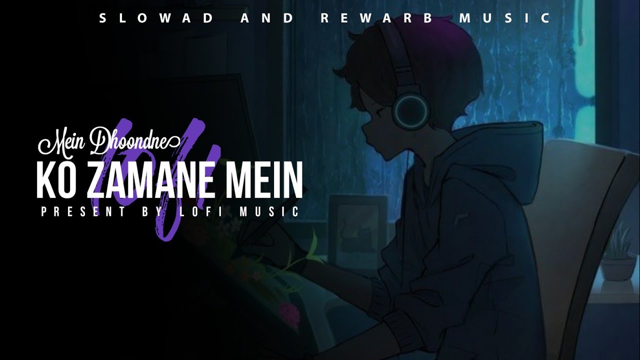 Mein dhoondne ko zamane mein | slowad+rewarb | arjit singh | Lofi music