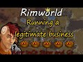 Rimworld: Running a Legitimate Business