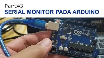 Part#3. Serial Monitor Pada Arduino