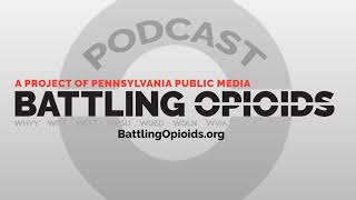 Battling Opioids Podcast:  A Father's Struggle with Addiction