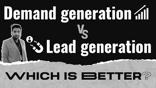 Demand Generation Vs Lead Generation | Which Is Better?