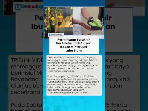 PERMINTAAN TERAKHIR Ibu Pelaku Jadi Alasan Kakek Minta Curi Labu Siam