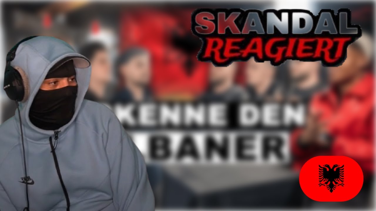 ERKENNE DEN ALBANER REACTION MIT SKANDAL