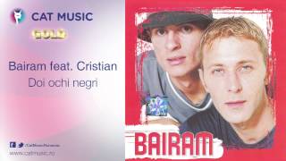 Video thumbnail of "Bairam feat. Cristian - Doi ochi negri"