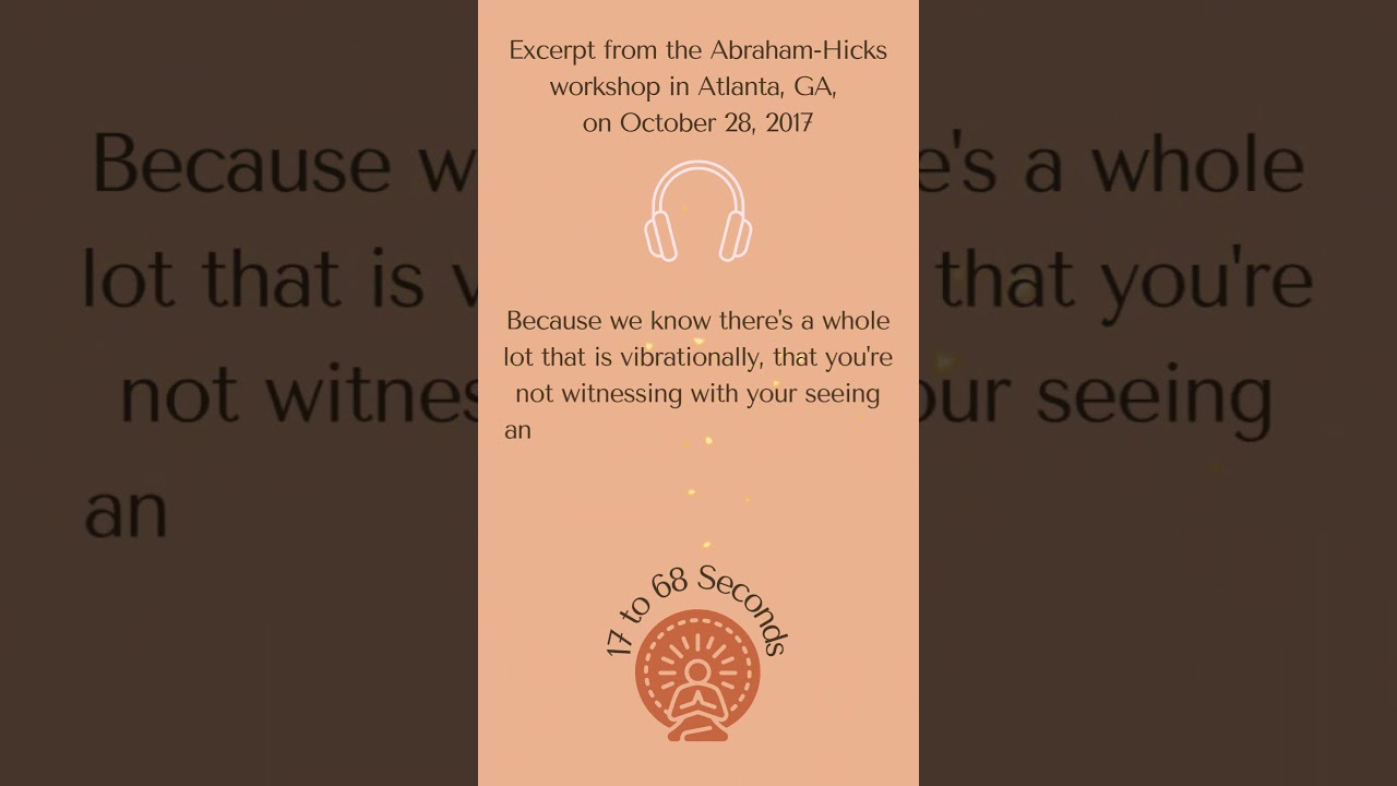 The vibrational becoming - Abraham Hicks on October 28, 2017 | 17 to 68 Seconds