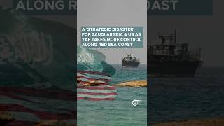 A 'strategic disaster' for Saudi Arabia & US as YAF takes more control along Red Sea coast