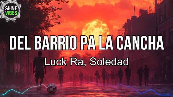 Luck Ra, Soledad - DEL BARRIO PA LA CANCHA (Letra/Lyrics) | Del barrio pa la cancha